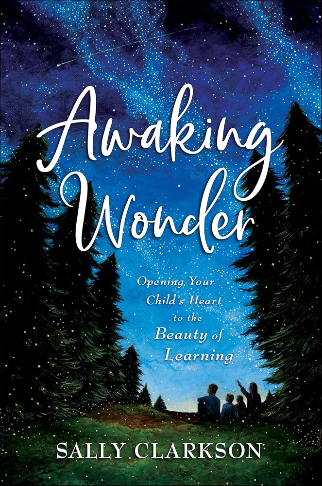 Awaking Wonder: Opening Your Child's Heart to the Beauty of Learning cover image