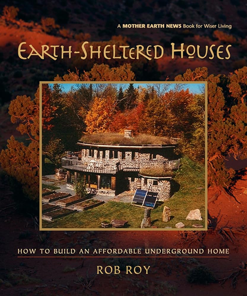 Earth-Sheltered Houses: How to Build an Affordable Underground Home (Mother Earth News Wiser Living Series, 4) cover image