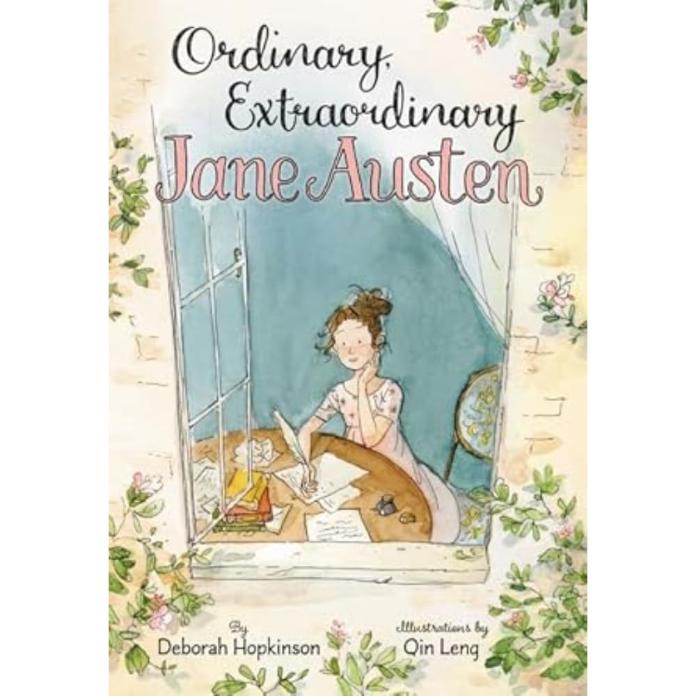 Ordinary, Extraordinary Jane Austen: The Story Of Six Novels, Three Notebooks, A Writing Box, And One Clever Girl