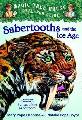 Sabertooths and the Ice Age: A Nonfiction Companion to Magic Tree House #7: Sunset of the Sabertooth (1/23/05)
