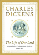 The Life of Our Lord: Written for His Children During the Years 1846 to 1849 cover image