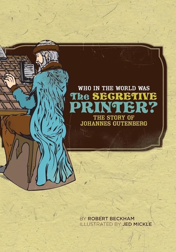 Who in the World Was The Secretive Printer?: The Story of Johannes Gutenberg: 0