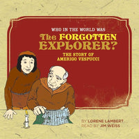 Who in the World Was The Forgotten Explorer?: The Story of Amerigo Vespucci cover image