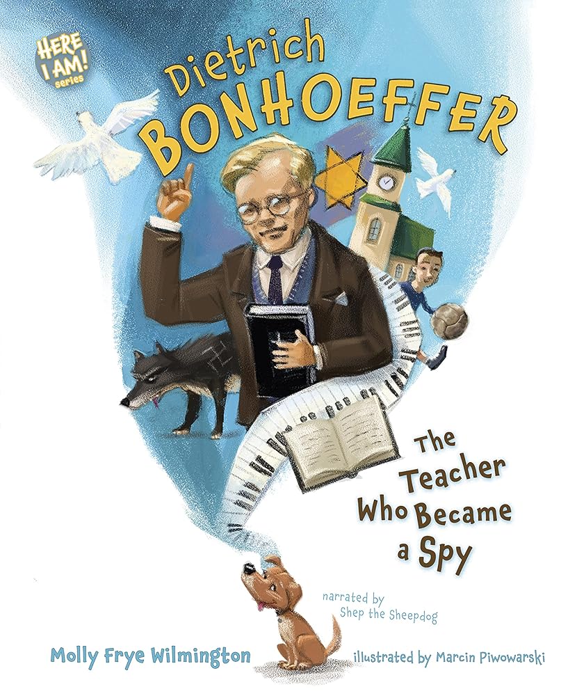 Dietrich Bonhoeffer: The Teacher Who Became a Spy (Here I Am! biography series)
