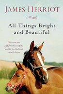 All Things Bright and Beautiful: The Warm and Joyful Memoirs of the World's Most Beloved Animal Doctor (All Creatures Great and Small) cover image