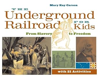The Underground Railroad for Kids: From Slavery to Freedom with 21 Activities (3) (For Kids series)