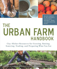 The Urban Farm Handbook: City-Slicker Resources for Growing, Raising, Sourcing, Trading, and Preparing What You Eat cover image