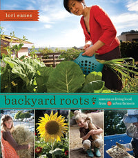 Backyard Roots: Lessons on Living Local from 35 Urban Farmers cover image