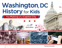 Washington, DC, History for Kids: The Making of a Capital City, with 21 Activities (58) (For Kids series) cover image