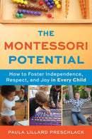 The Montessori Potential: How to Foster Independence, Respect, and Joy in Every Child cover image
