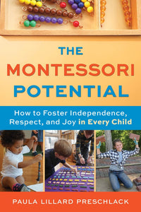 The Montessori Potential: How to Foster Independence, Respect, and Joy in Every Child cover image