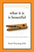 What It Is Is Beautiful: Honest Poems for Mothers of Small Children cover image