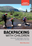 Backpacking with Children: How to Go Lightweight, Have Fun, and Stay Safe on the Trail (Colorado Mountain Club: Outdoor Skills) cover image
