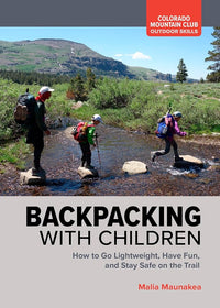 Backpacking with Children: How to Go Lightweight, Have Fun, and Stay Safe on the Trail (Colorado Mountain Club: Outdoor Skills) cover image