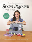Sewing Machines Made Simple: The Beginner's Guide to Getting Started cover image
